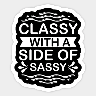 Classy with a Side of Sassy - Sassy Sarcasm Sarcastic Sticker